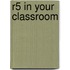 R5 In Your Classroom