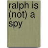 Ralph Is (Not) A Spy by Corinne V. Davies