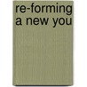 Re-Forming A New You by Wayman Ming