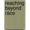 Reaching Beyond Race by Paul M. Sniderman