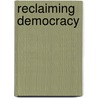 Reclaiming Democracy door Marguerite Mendell
