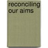 Reconciling Our Aims