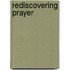 Rediscovering Prayer