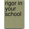 Rigor in Your School door Ronald Williamson