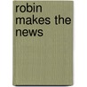 Robin Makes the News door Yvonne Cathcart
