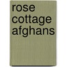 Rose Cottage Afghans door Leisure Arts