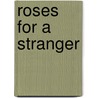 Roses for a Stranger door Kenneth G. Old