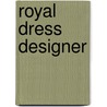 Royal Dress Designer by Andrea Posner-Sanchez
