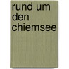 Rund um den Chiemsee by Walter Theil