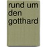 Rund um den Gotthard