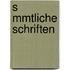 S Mmtliche Schriften
