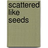 Scattered Like Seeds door Shaw J. Dallal