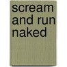 Scream and Run Naked door Alison Arnold