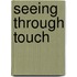 Seeing Through Touch