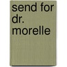 Send For Dr. Morelle by Ernest Dudley