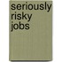 Seriously Risky Jobs