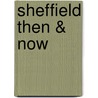 Sheffield Then & Now door Geoffrey Howse