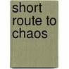 Short Route To Chaos by Stephen Arons