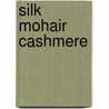Silk Mohair Cashmere door Max R. Lucado