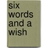 Six Words And A Wish