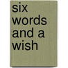 Six Words And A Wish by Karen McCombie