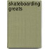 Skateboarding Greats