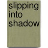 Slipping Into Shadow door Craig W. Thomas