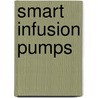 Smart Infusion Pumps door Pamela K. Phelps