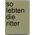 So Lebten Die Ritter