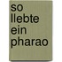 So llebte ein Pharao