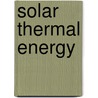 Solar Thermal Energy by Frederic P. Miller