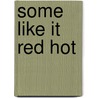 Some Like It Red Hot door Robin Merrill