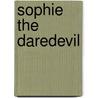 Sophie the Daredevil by Lara Bergen