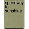 Speedway to Sunshine by Seth H. Bramson