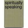 Spiritually Speaking door J. Brent Bland