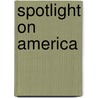 Spotlight On America by Robert W. Smith