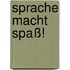 Sprache macht Spaß!