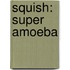 Squish: Super Amoeba