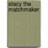 Stacy The Matchmaker