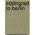 Stalingrad to Berlin