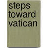 Steps Toward Vatican by John Raymaker