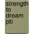 Strength To Dream Pb