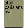 Stuff Parisians Like by Olivier Magny