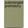 Submerged Prehistory door Jonathan Benjamin