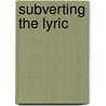 Subverting the Lyric door Rob Mclennan