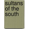 Sultans Of The South by N. Haidar