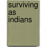 Surviving as Indians by Menno Boldt