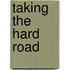 Taking The Hard Road