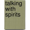 Talking With Spirits by Michael Wiese