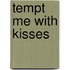 Tempt Me With Kisses